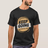 Keep Going One Step at a Time – Positive Motivatio T-Shirt (Vorderseite)
