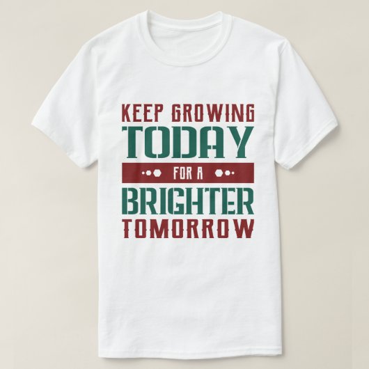 Keep Growing Today Motivational Typography T-Shirt (Design vorne)