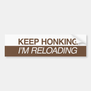 Keep Honking I’m Reloading Autoaufkleber