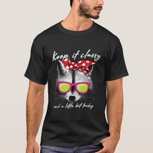 Keep It Classy Raccoon Or Trash Panda T-Shirt (Vorderseite)