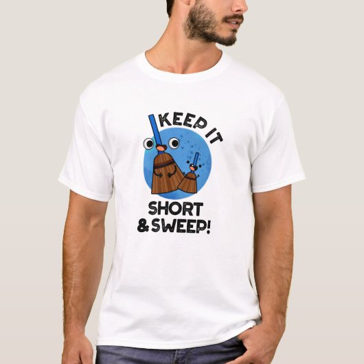 Keep It Short And Sweep Funny Broom Pun T-Shirt (Vorderseite)