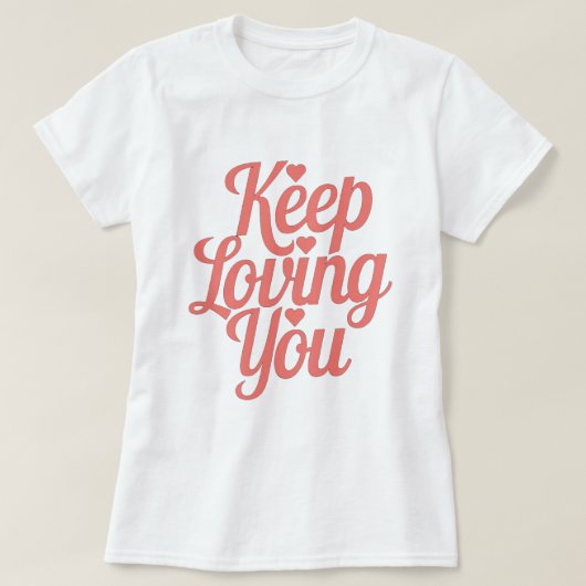 Keep Loving You T-Shirt (Design vorne)