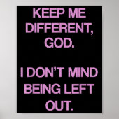 Keep Me Differentt God I Don't Mind Being Left Out Poster (Vorne)