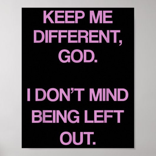 Keep Me Differentt God I Don't Mind Being Left Out Poster (Vorne)