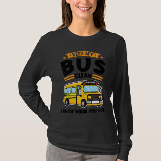 keep my bus clean I know where you live school bus T-Shirt