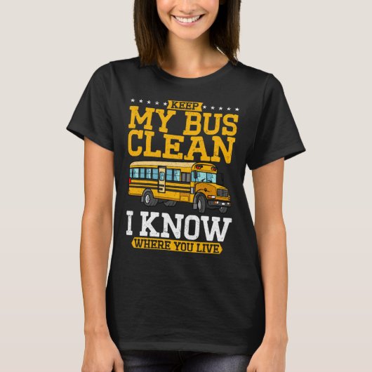 Keep My Bus Clean I Know Where You Live School Bus T-Shirt (Vorderseite)