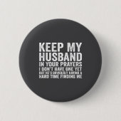 Keep My Husband In Your Prayers Funny Saying Quote Button (Vorderseite)