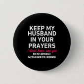 Keep My Husband In Your Prayers Funny Saying Quote Button (Vorderseite)