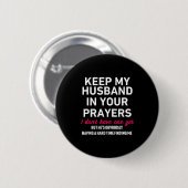 Keep My Husband In Your Prayers Funny Saying Quote Button (Vorne & Hinten)