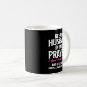 Keep My Husband In Your Prayers Funny Saying Quote Kaffeetasse (VorderseiteRechts)