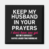Keep My Husband In Your Prayers Funny Saying Quote Magnet (Vorne)