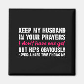 Keep My Husband In Your Prayers Funny Saying Quote Magnet (Vorne)