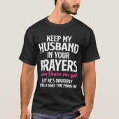 Keep My Husband In Your Prayers Funny Saying Quote T-Shirt (Vorderseite)