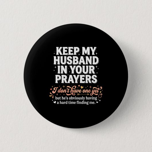 Keep My Husband In Your Prayers _ Funny Single Wom Button (Vorderseite)