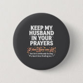 Keep My Husband In Your Prayers _ Funny Single Wom Button (Vorderseite)