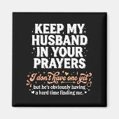 Keep My Husband In Your Prayers _ Funny Single Wom Magnet (Vorne)