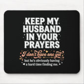 Keep My Husband In Your Prayers _ Funny Single Wom Mousepad (Vorne)