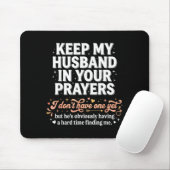 Keep My Husband In Your Prayers _ Funny Single Wom Mousepad (Mit Mouse)
