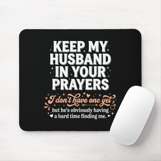 Keep My Husband In Your Prayers _ Funny Single Wom Mousepad (Mit Mouse)