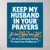 Keep My Husband In Your Prayers _ Funny Single Wom Poster (Vorne)