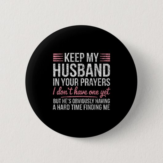 Keep My Husband In Your Prayers I Don't Have One Y Button (Vorderseite)