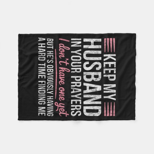 Keep My Husband In Your Prayers I Don't Have One Y Fleecedecke (Vorderseite (Horizontal))