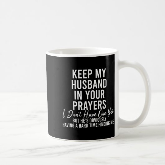 Keep My Husband In Your Prayers I Don't Have One Y Kaffeetasse (Rechts)