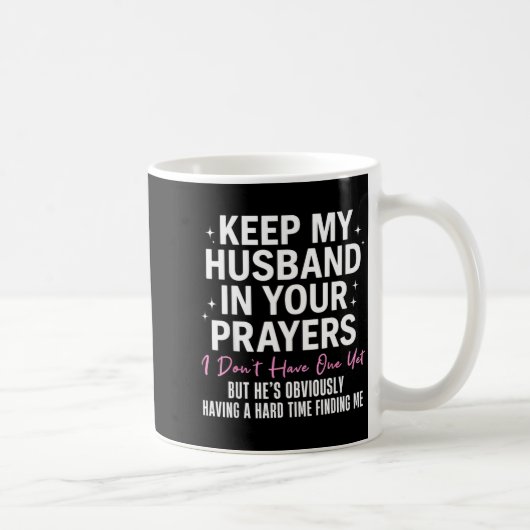 Keep My Husband In Your Prayers I Don't Have One Y Kaffeetasse (Rechts)