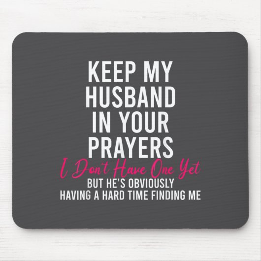 Keep My Husband In Your Prayers I Don't Have One Y Mousepad (Vorne)