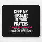 Keep My Husband In Your Prayers I Don't Have One Y Mousepad (Vorne)