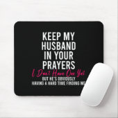 Keep My Husband In Your Prayers I Don't Have One Y Mousepad (Mit Mouse)