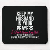 Keep My Husband In Your Prayers I Don't Have One Y Mousepad (Vorne)