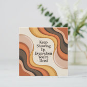 Keep Showing Up, Even When You're Tired Ankündigung (Stehend Vorderseite)