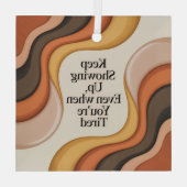 Keep Showing Up, Even When You're Tired Ornament Aus Glas (Rückseite)