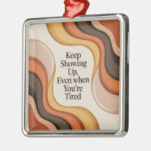 Keep Showing Up, Even When You're Tired Ornament Aus Metall (Links)