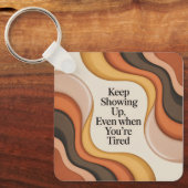 Keep Showing Up, Even When You're Tired Schlüsselanhänger (Vorderseite)