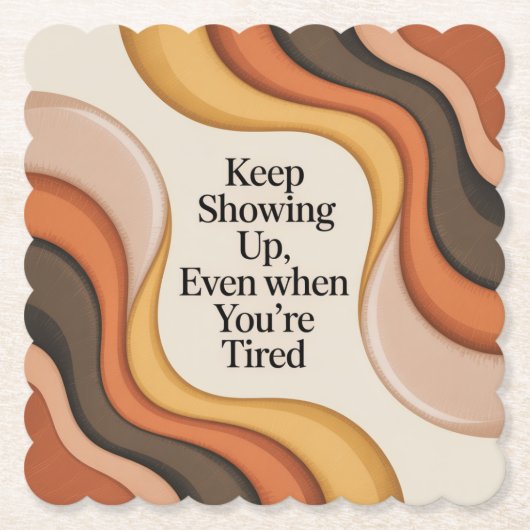 Keep Showing Up, Even When You're Tired Untersetzer (Vorderseite)