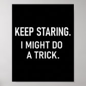 Keep Staring I Might Do A Trick, Funny, Jokes, Sar Poster (Vorne)