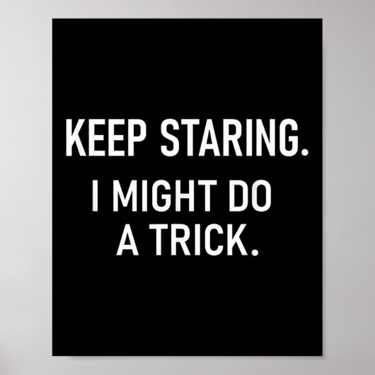 Keep Staring I Might Do A Trick, Funny, Jokes, Sar Poster (Vorne)