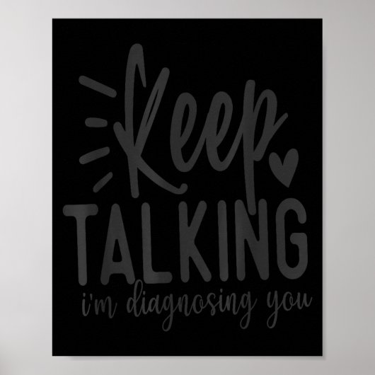 Keep Talking I’m Diagnosing You Funny Sarcastic Qu Poster (Vorne)