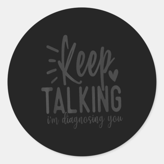 Keep Talking I’m Diagnosing You Funny Sarcastic Qu Runder Aufkleber (Vorderseite)
