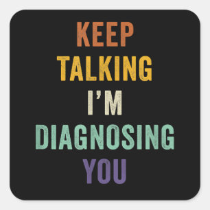Keep Talking I'm Diagnosing You I Psychiatrist Fun Quadratischer Aufkleber