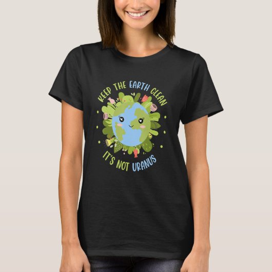 Keep The Earth Clean It's Not Uranus Environmental T-Shirt (Vorderseite)