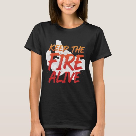 Keep The Fire Alive Motivational T-Shirt (Vorderseite)