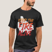 Keep the Fire Alive Unique Custom Design T-shirts (Vorderseite)