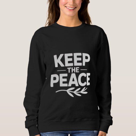 'KEEP THE PEACE' T-Shirt Sweatshirt (Vorderseite)