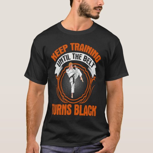 keep training until the belt turns black! funny Ta T-Shirt (Vorderseite)
