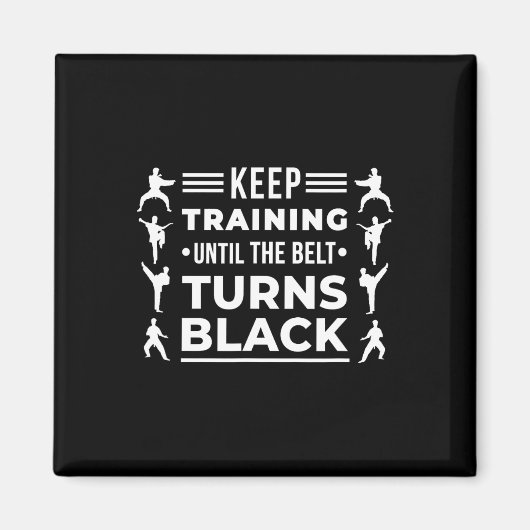 Keep Training Until The Belt Turns Black Karate Ma Magnet (Vorne)