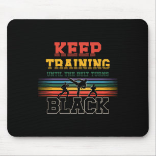 Keep Training Until The Belt Turns Black Karate Ma Mousepad