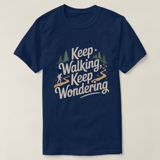 Keep Walking Keep Wondering Inspirational Quote  T-Shirt (Design vorne)